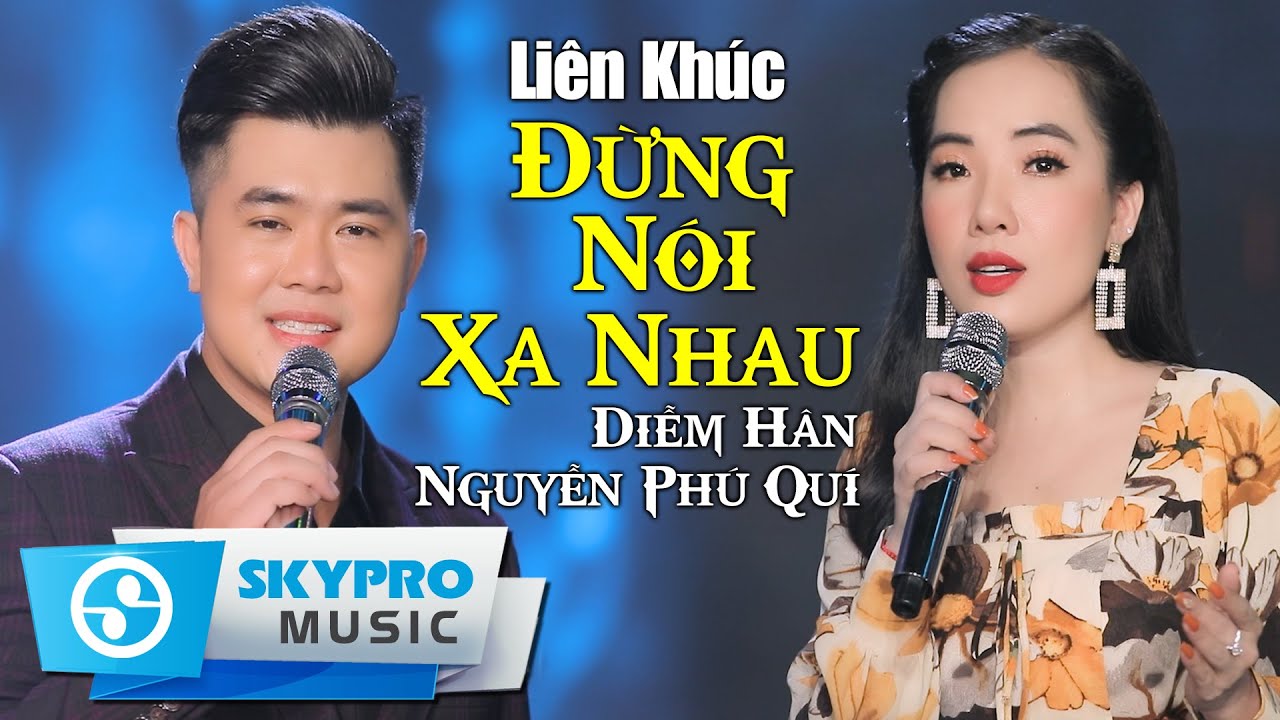 Liên Khúc Đừng Nói Xa Nhau (#LKDNXN) - Diễm Hân ft. Nguyễn Phú Quí | Song Ca Bolero