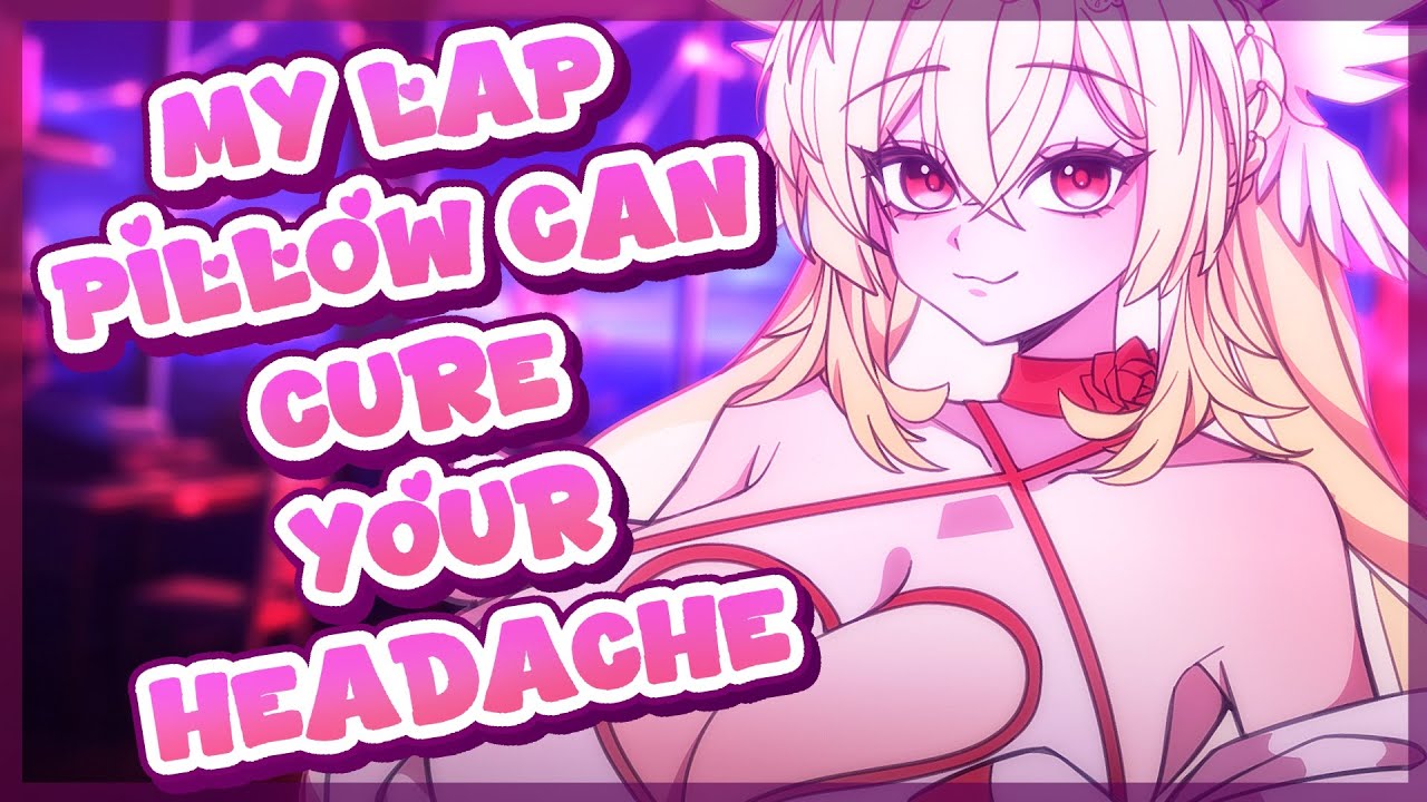 【ASMR】Curing Your Headache with My Lap Pillow💖 ( Ear Cupping, Hairplay, Headpats )
