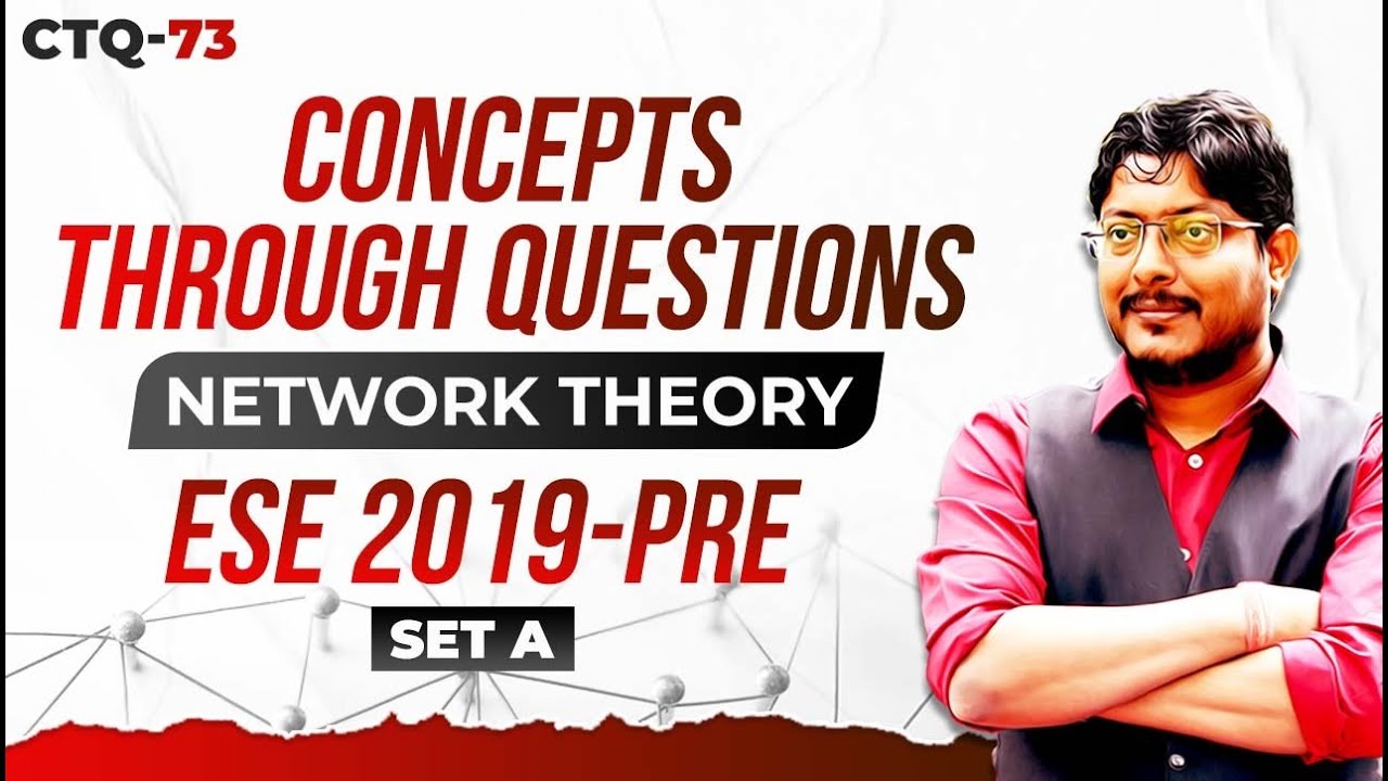 ESE 2019 - PRE | EC | NETWORK THEORY | SET A | Q.No 51&52