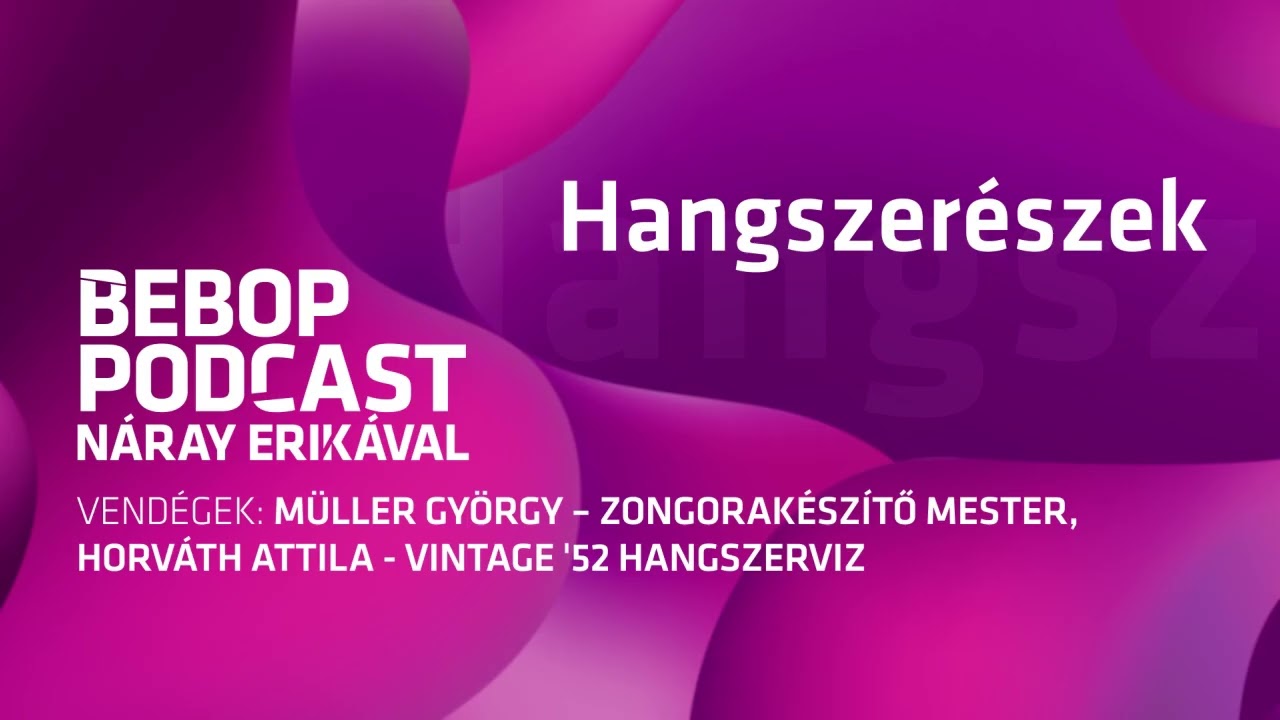 Bebop Podcast Náray Erikával – Hangszerészek
