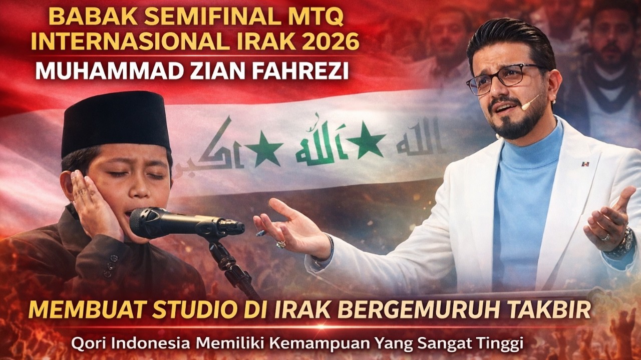 Qori Indonesia Memiliki Kemampuan Tinggi MUHAMMAD ZIAN FAHREZI SEMIFINAL MTQ INTERNASIONAL IRAK 2026