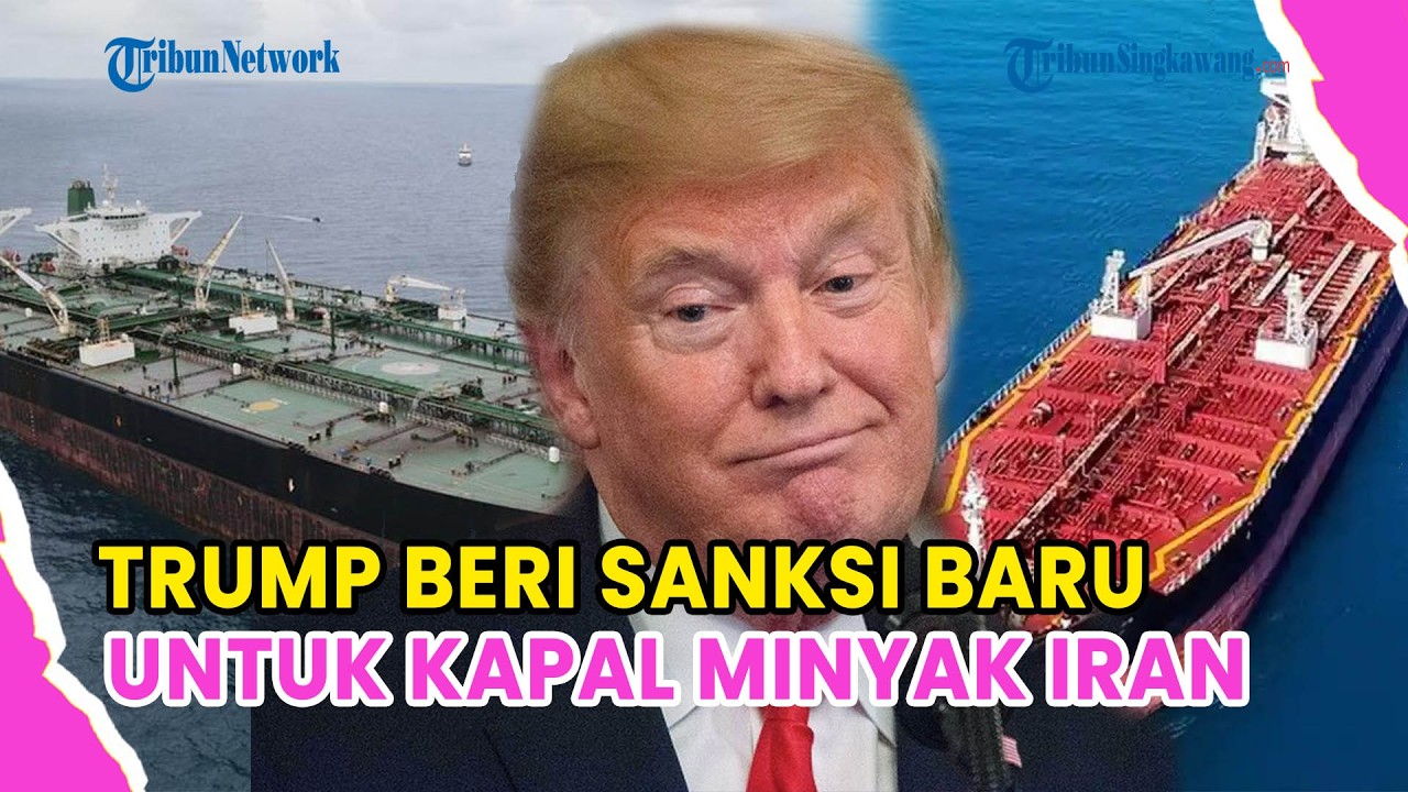 🔺UPDATE❗TRUMP BERI SANKSI BARU KE KAPAL MINYAK IRAN
