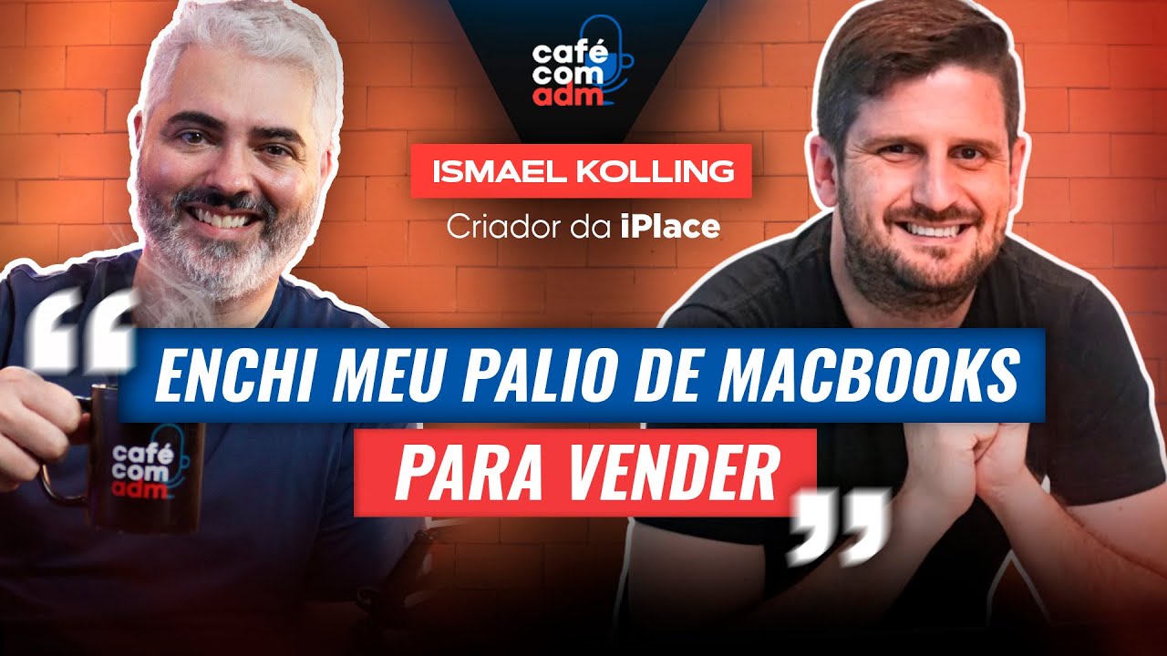 Como a iPlace se tornou referência em iPhone no Brasil, com Ismael Kolling | Café com ADM 478
