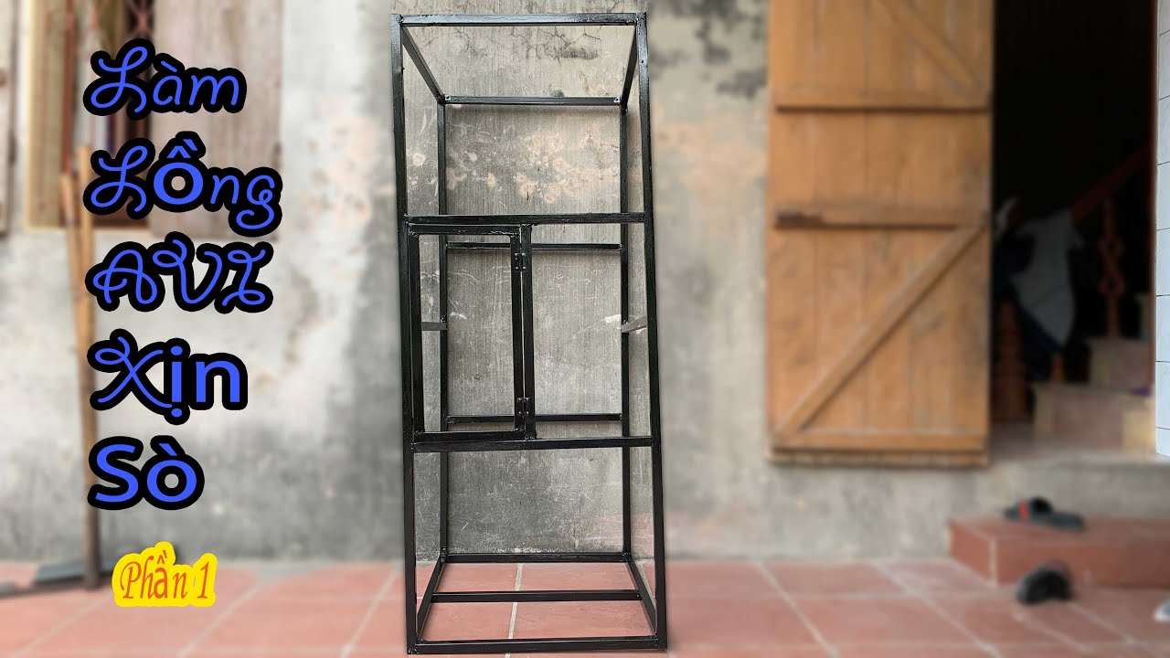 Làm Lồng AVI XỊN SÒ P1| Tạo Khung Lồng Và Sơn