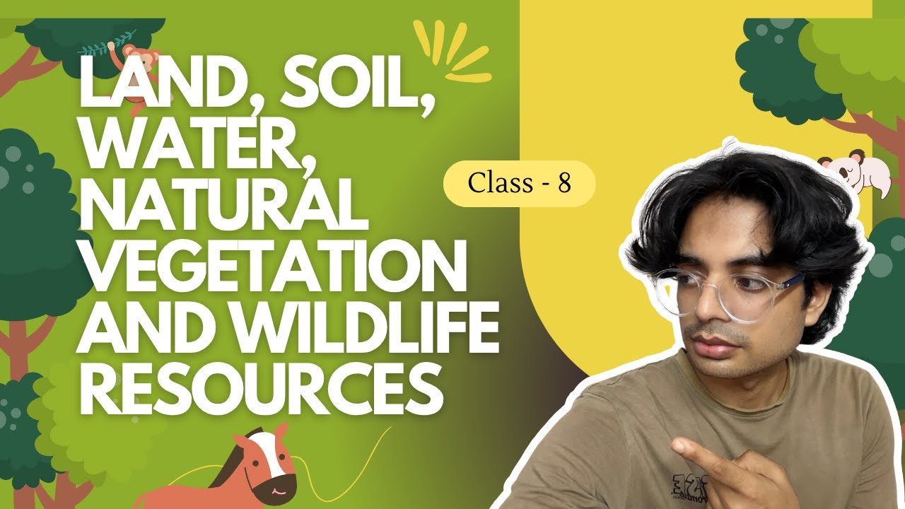 Class 8 Geography I Land, Soil, Water, Natural Vegetation and Wildlife Resources I Class 8