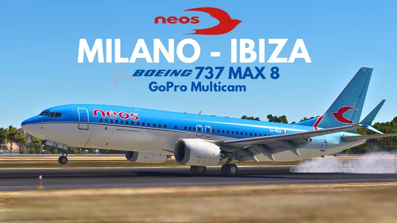 Neos Boeing B737 MAX 8 Multicam | Milan(LIMC)✈Ibiza(LEIB) | DVF 2025 World Ops