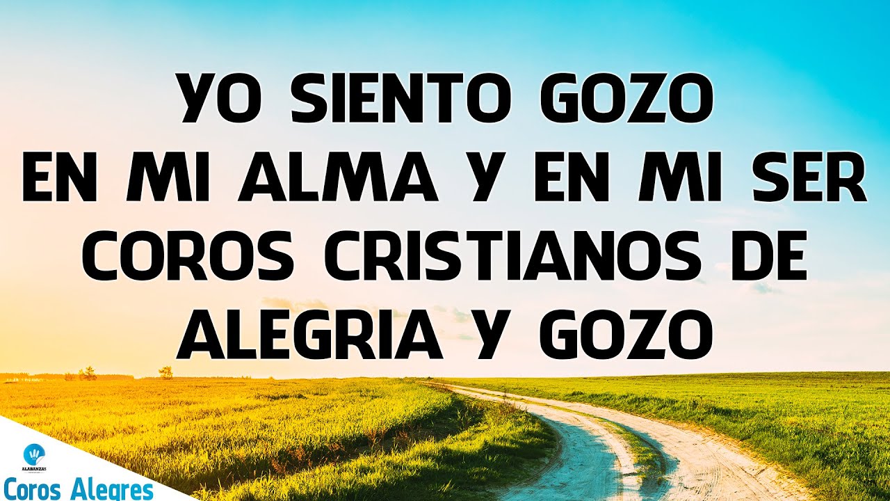 Yo Siento Gozo En Mi Alma Y En Mi Ser🔥Coros Cristianos De Alegria Y Gozo