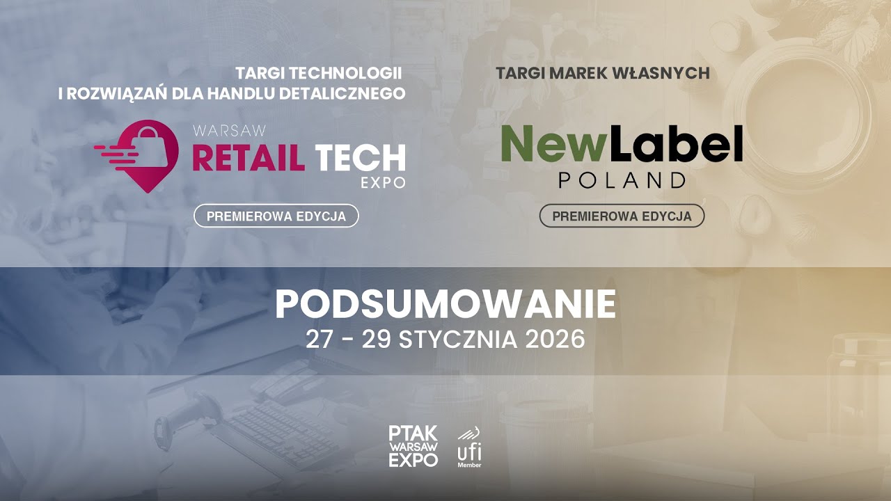 PODSUMOWANIE TARGÓW NEW LABEL POLAND 2026 I WARSAW RETAIL TECH EXPO 2026| Ptak Warsaw Expo