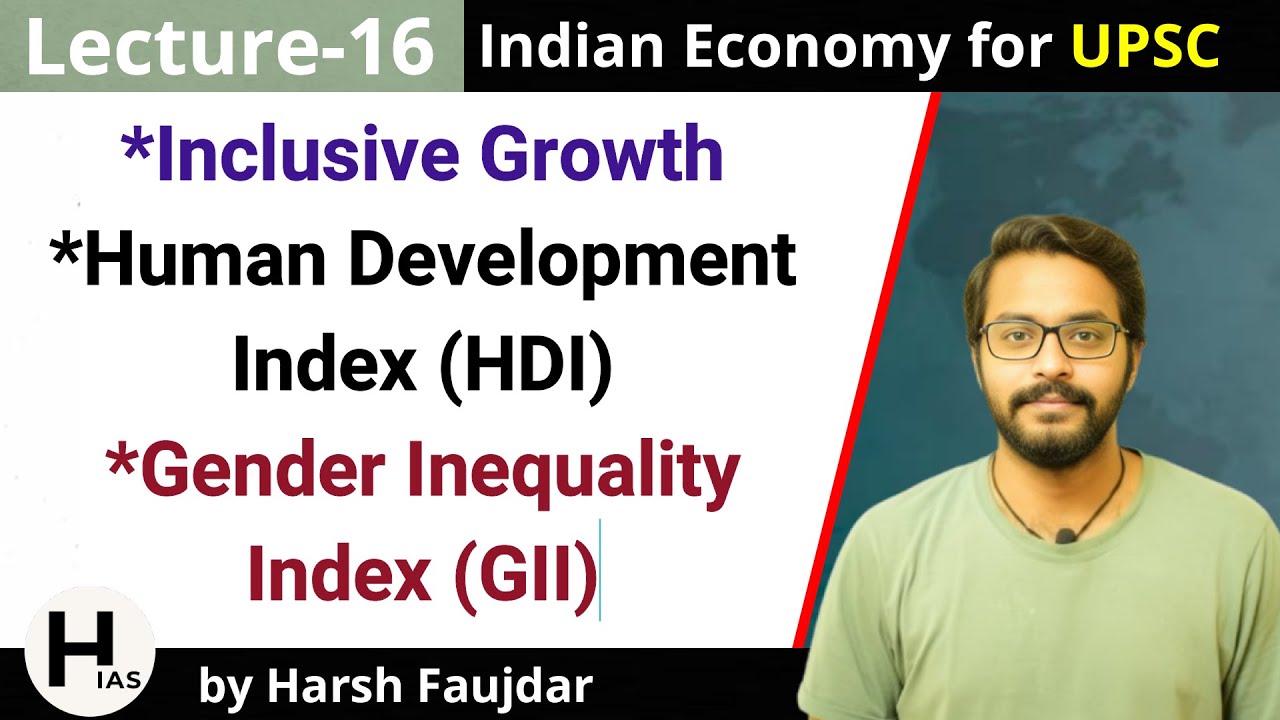 E16- Inclusive Growth, Human Development Index (HDI), GDI, GII | Indian Economy for UPSC