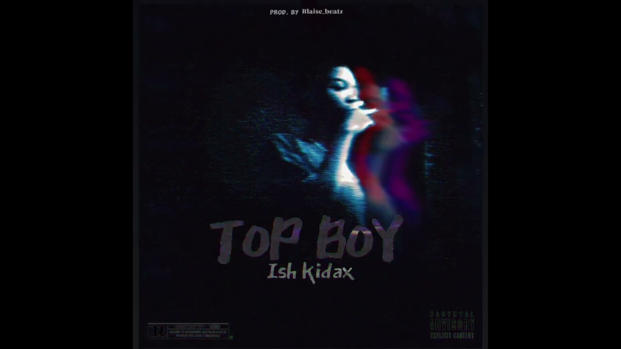 Ish Kidax - TOP BOY (Freestyle)