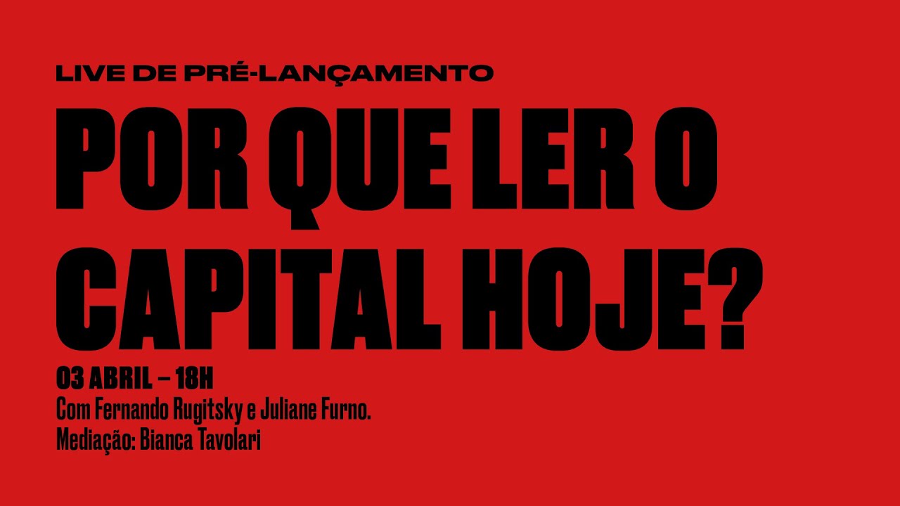[pré-lançamento] Por que ler O capital hoje? Com Fernando Rugitsky, Juliane Furno e Bianca Tavolari