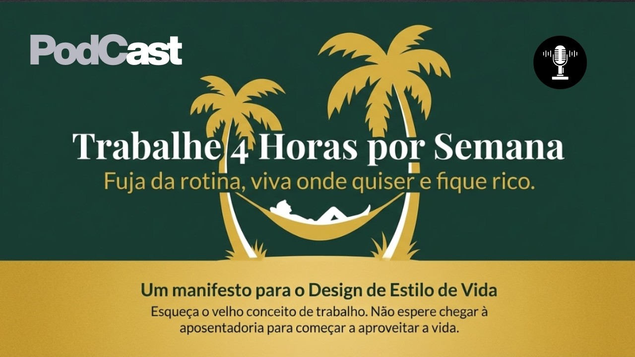 PODCAST 23 - DESENV. PESSOAL - TRABALHE 4 HORAS POR SEMANA, TIMOTHY FERRISS