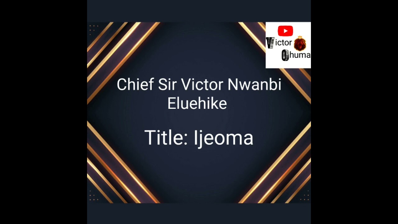 Chief Sir Victor Nwanbi Eluehike____ Ijeoma   #ikamusic
