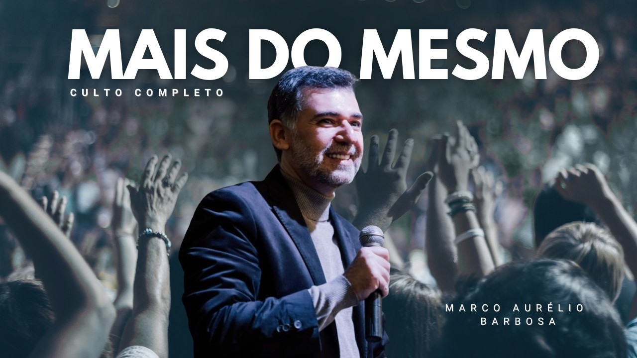 Mais do mesmo te deixará no mesmo lugar | Marco Aurélio Barbosa | Culto completo