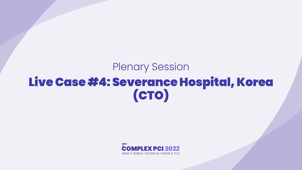 [COMPLEX PCI 2022] Live Case #4: Severance Hospital, Korea (CTO)