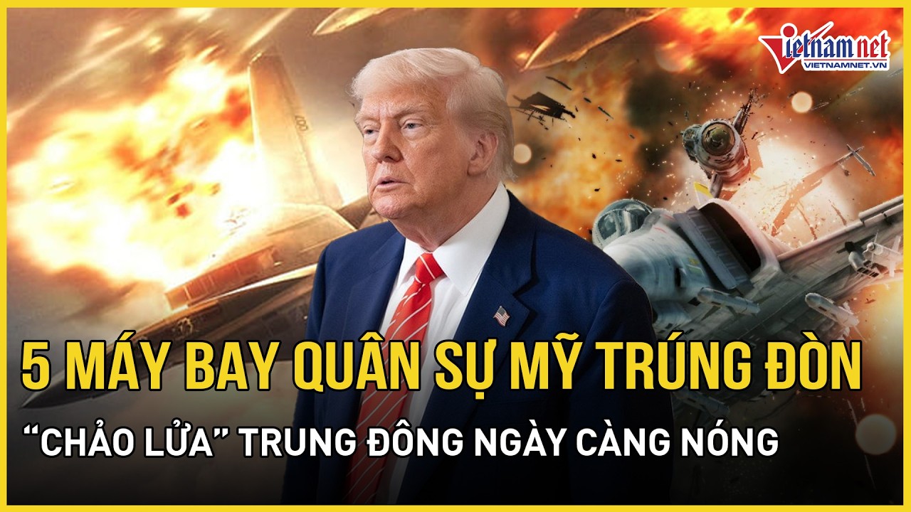 Căng: “Chảo lửa” Trung Đông ngày càng nóng, 5 máy bay quân sự Mỹ trúng đòn tấn công dữ dội của Iran