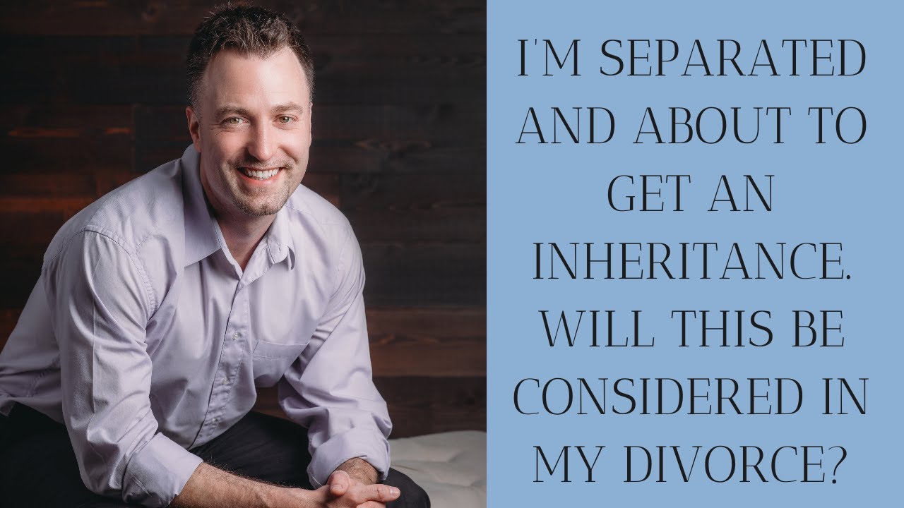 I’m separated and about to get an inheritance. Will this be considered in my divorce?