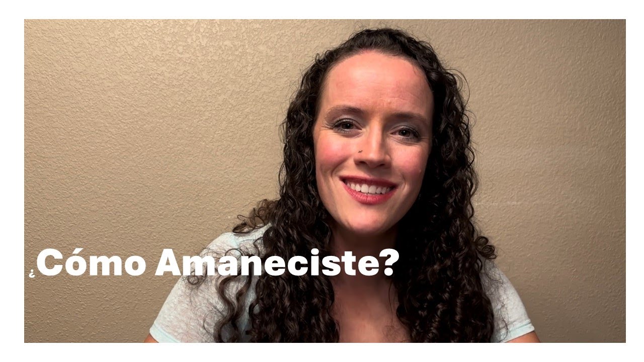 Mastering Spanish: Cómo Amaneciste