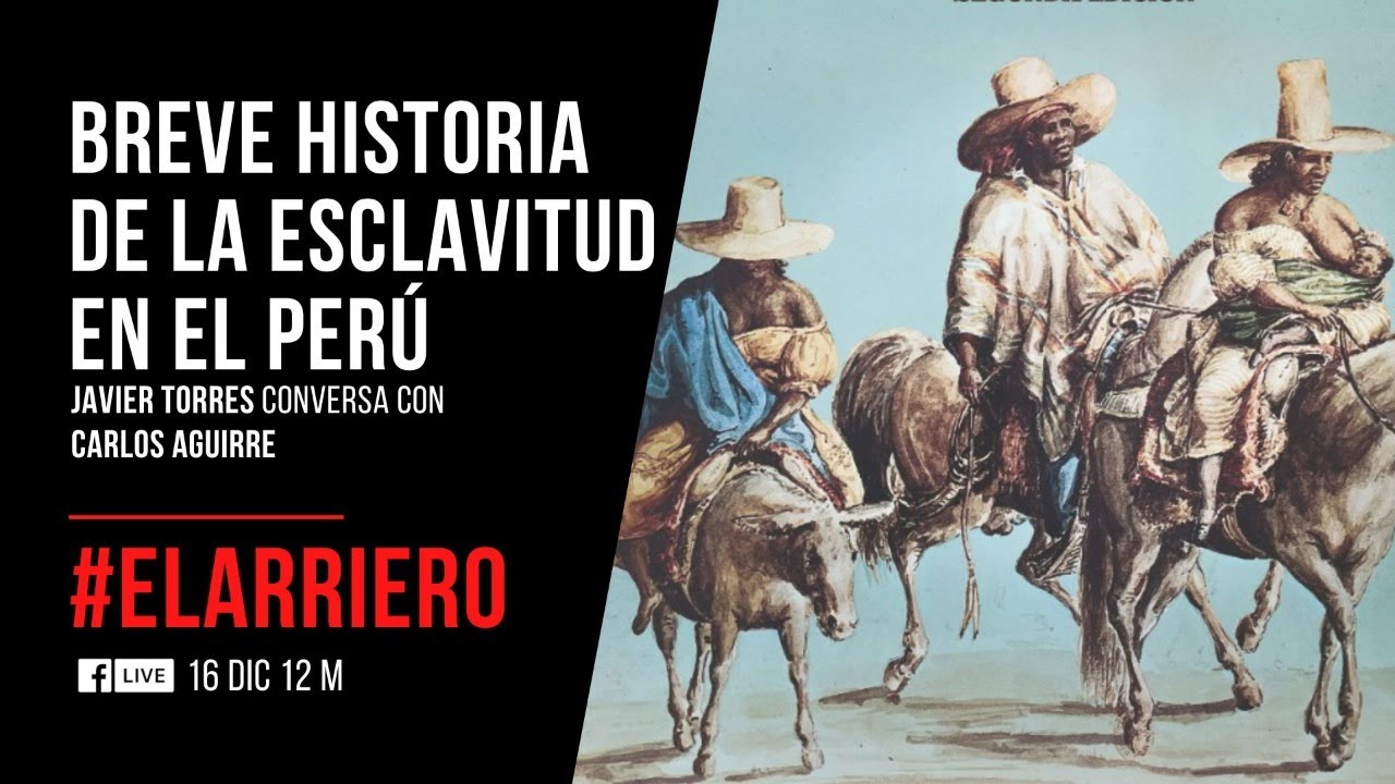 El Arriero: Breve historia de la esclavitud en el Perú | Entrevista a Carlos Aguirre