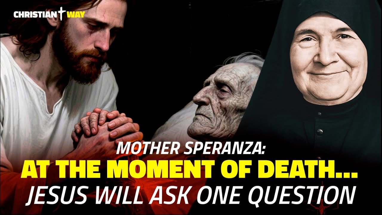 Mother Speranza – Jesus told me: “Everyone must know what I will ask at the moment of death.”