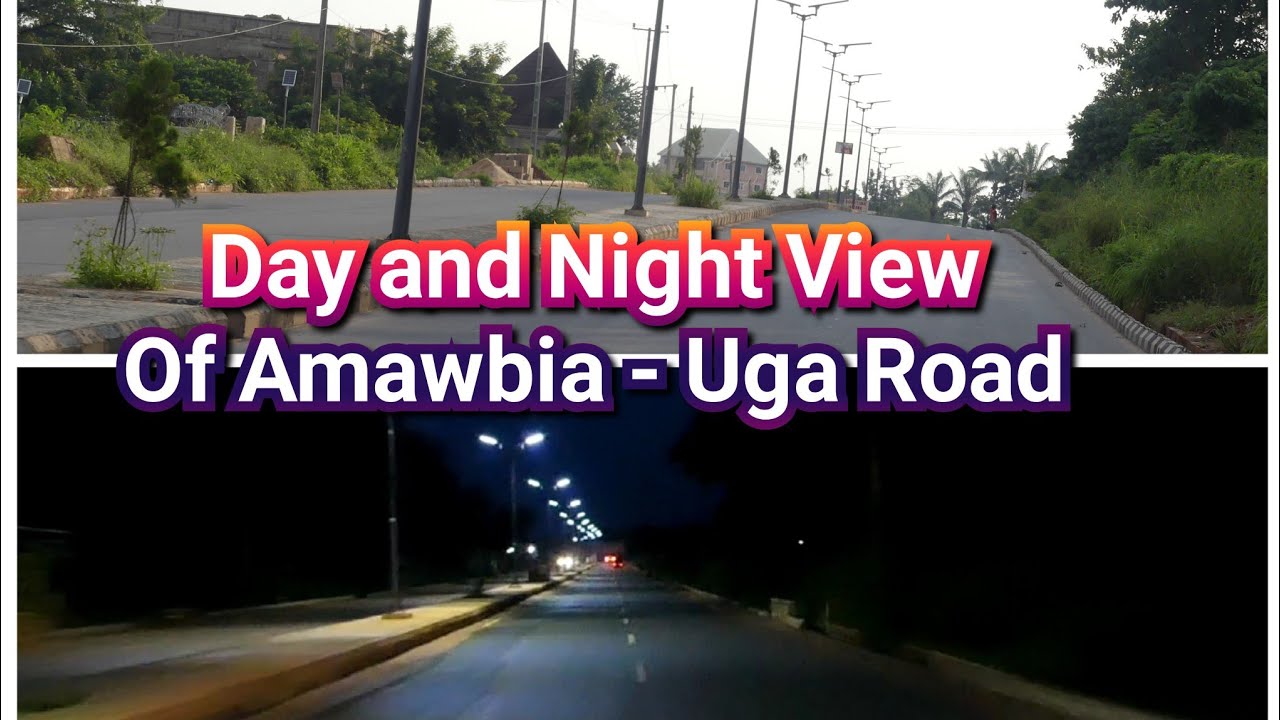 Day & Night View Of Amawbia - Uga Road Dualization Project Update 