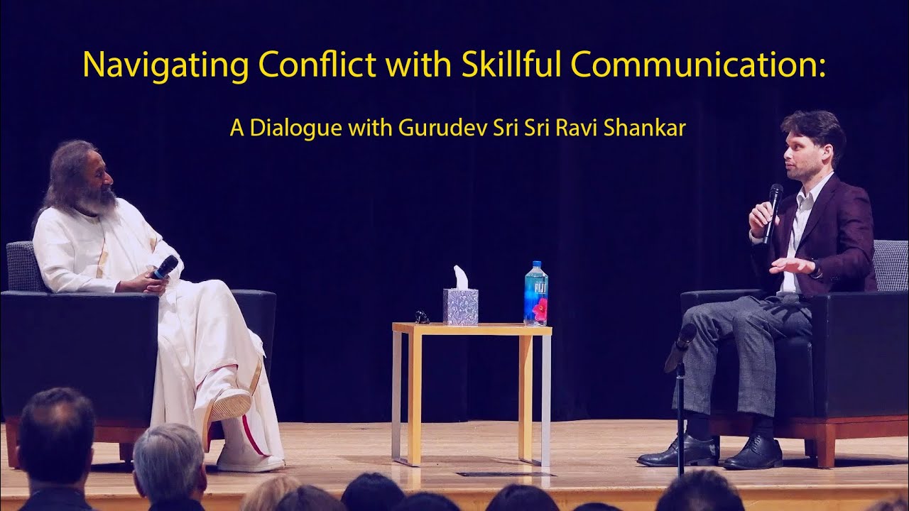 Navigating Conflict with Skillful Communication: A Dialogue with Gurudev Sri Sri Ravi Shankar