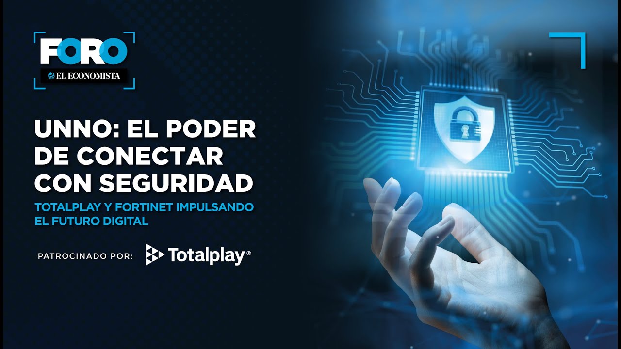 UNNO: El Poder de Conectar con Seguridad &ndash; Totalplay y Fortinet impulsando el futuro digital