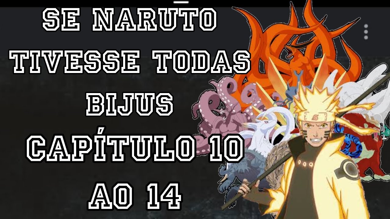 SE NARUTO TIVESSE TODAS AS BIJUS [(CAPÍTULO 10 AO 14)]