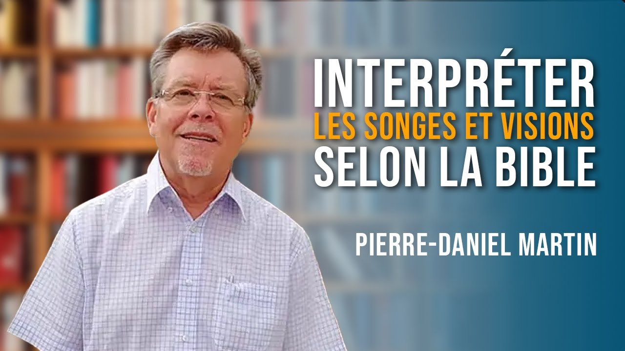 Interpréter les Songes et Visions selon la Bible –Pierre Daniel MARTIN
