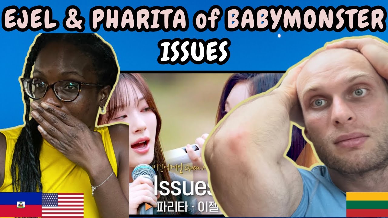 REACTION TO EJel & PHARITA of BABYMONSTER(베이비몬스터) - Issues (Live on Begin Again Open Mic)