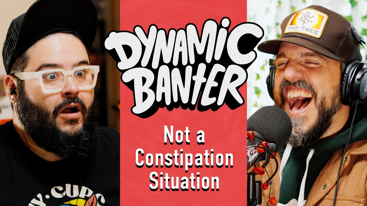 Not a Constipation Situation | Dynamic Banter 401
