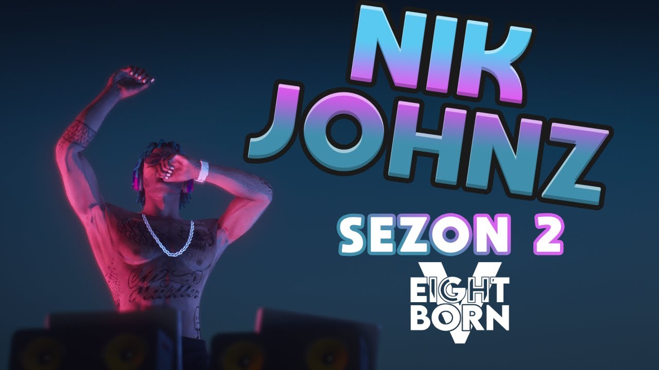NIK JOHNZ | EightbornV Sezon 2 | #17
