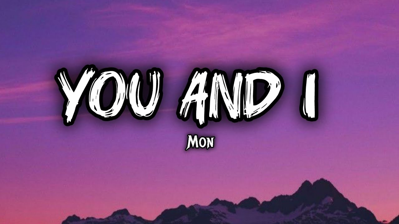 You and I - Mon - ( Lyrics )
