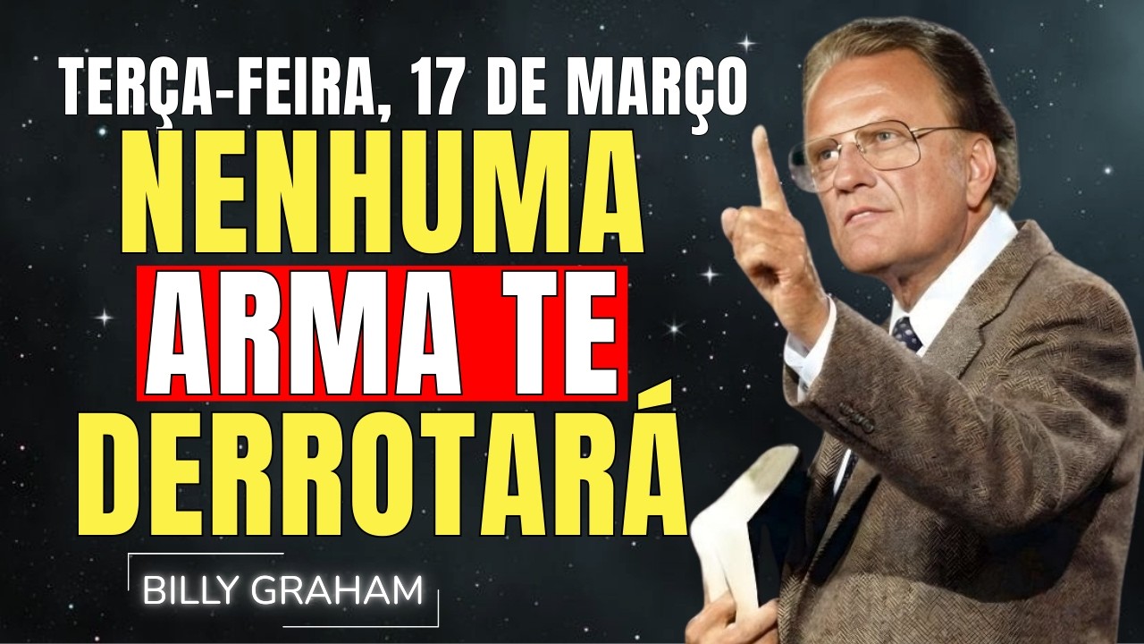 TERÇA-FEIRA, 17 DE MARÇO | NENHUMA ARMA TE DERROTARÁ - ISAÍAS 54:17 | SERMÕES DE BILLY GRAHAM