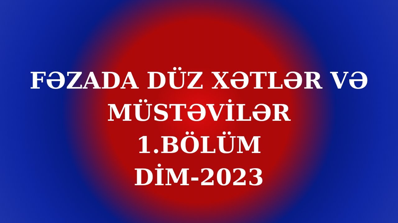 Fəzada düz xətlər və müstəvilər 1.BÖLÜM(51-82)