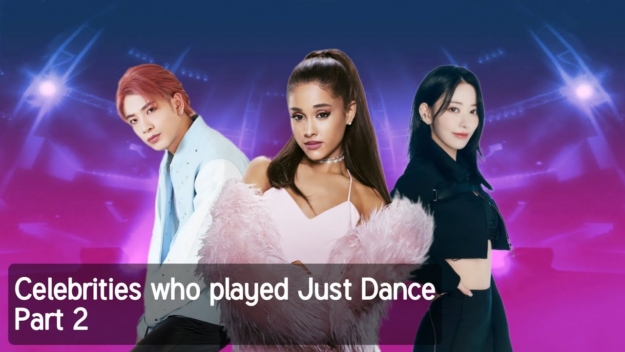 Знаменитости, игравшие в Just Dance | Часть 2