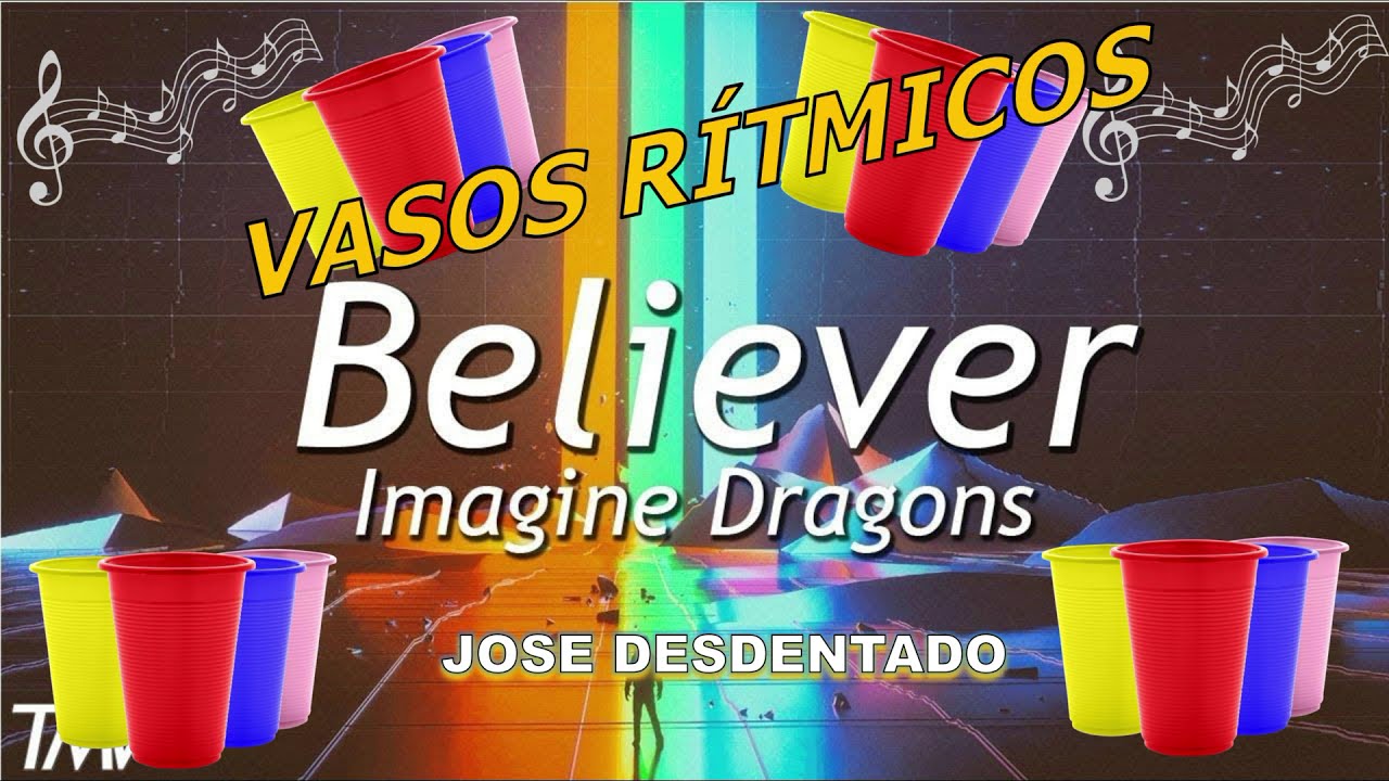 Believer  Imagine Dragons  Vasos rítmicos  Jose Desdentado