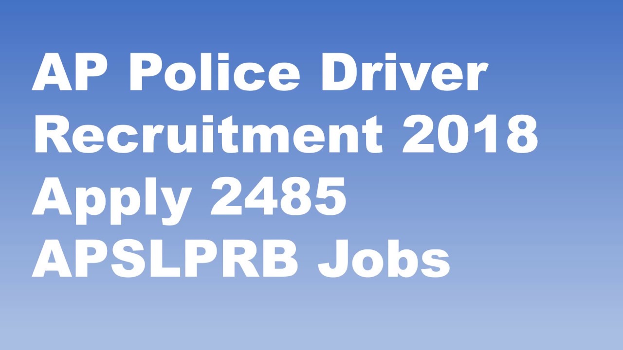 AP Police Driver Recruitment 2018 Apply 2485 APSLPRB Jobs