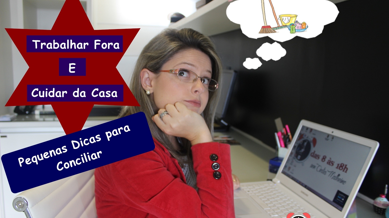 Dicas para cuidar da casa e conciliar com o trabalho fora - Das 8 às 18h