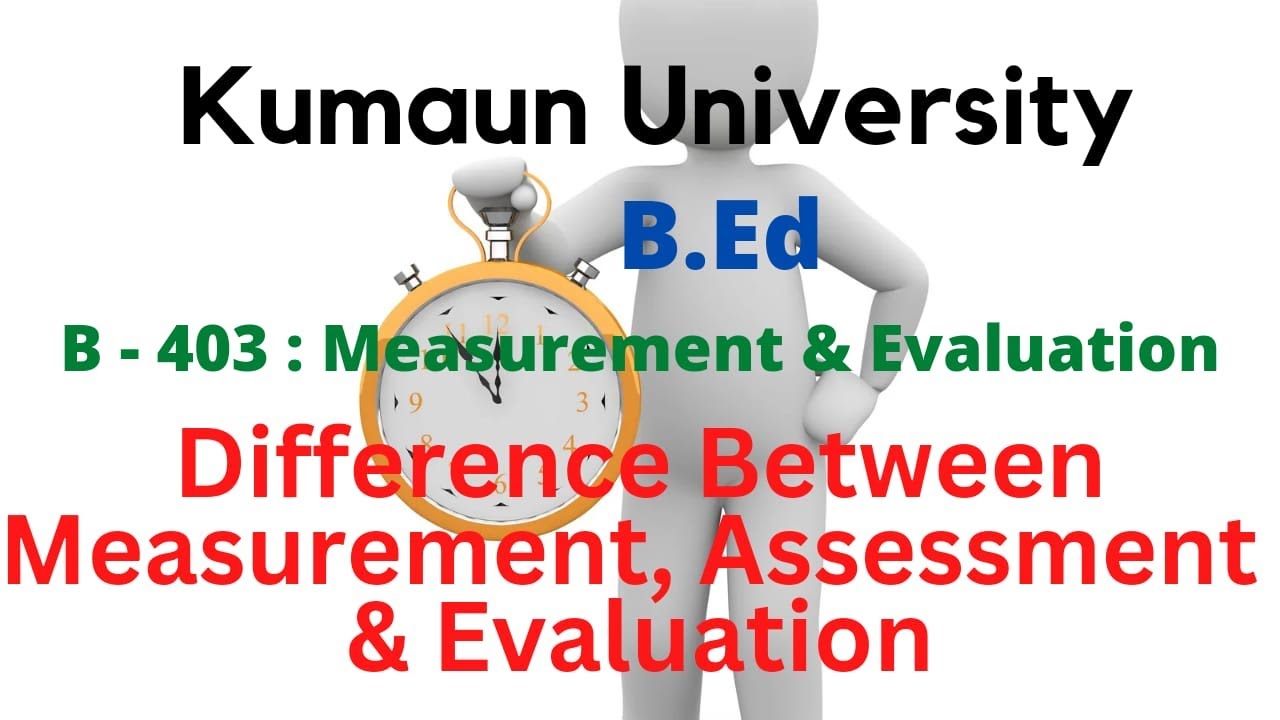 Difference between Measurement, Assessment, and Evaluation  | B-403 | Kumaun University