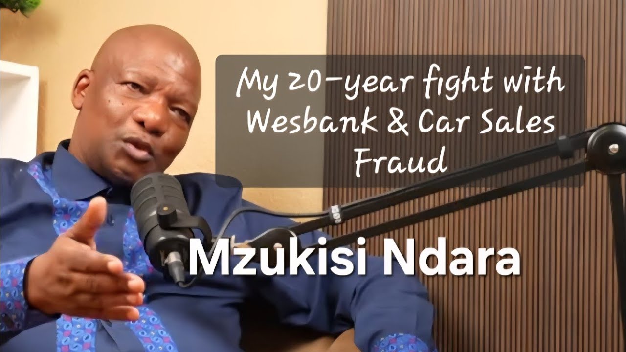 Mzukisi Ndara: My 20-year Fight with Wesbank & Car Sales Fraud