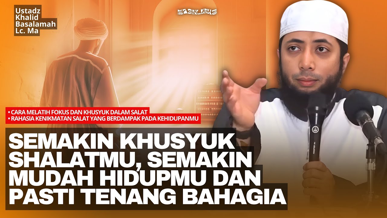 Pakailah 3 Cara Ini Agar Shalatmu Khusyuk | Ustadz Khalid Basalamah