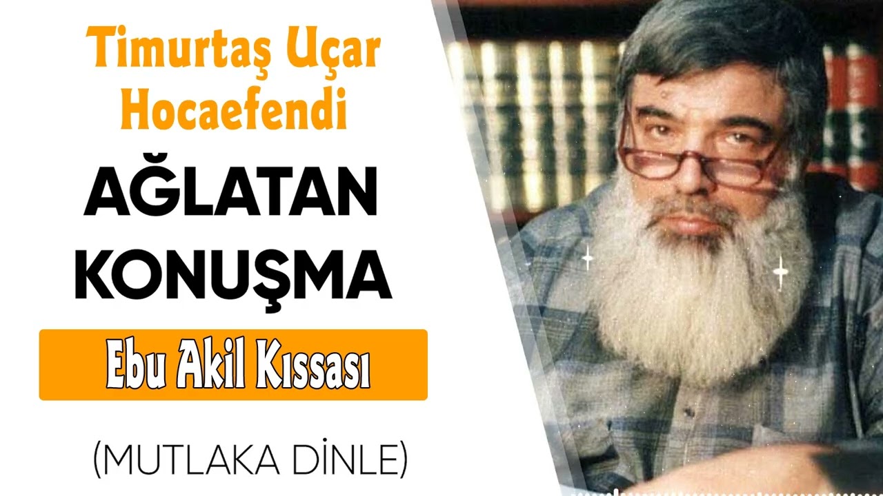 Ağlatan Konuşma - Ebu Akil Kıssası - Timurtaş Hoca   | Mutlaka Dinle