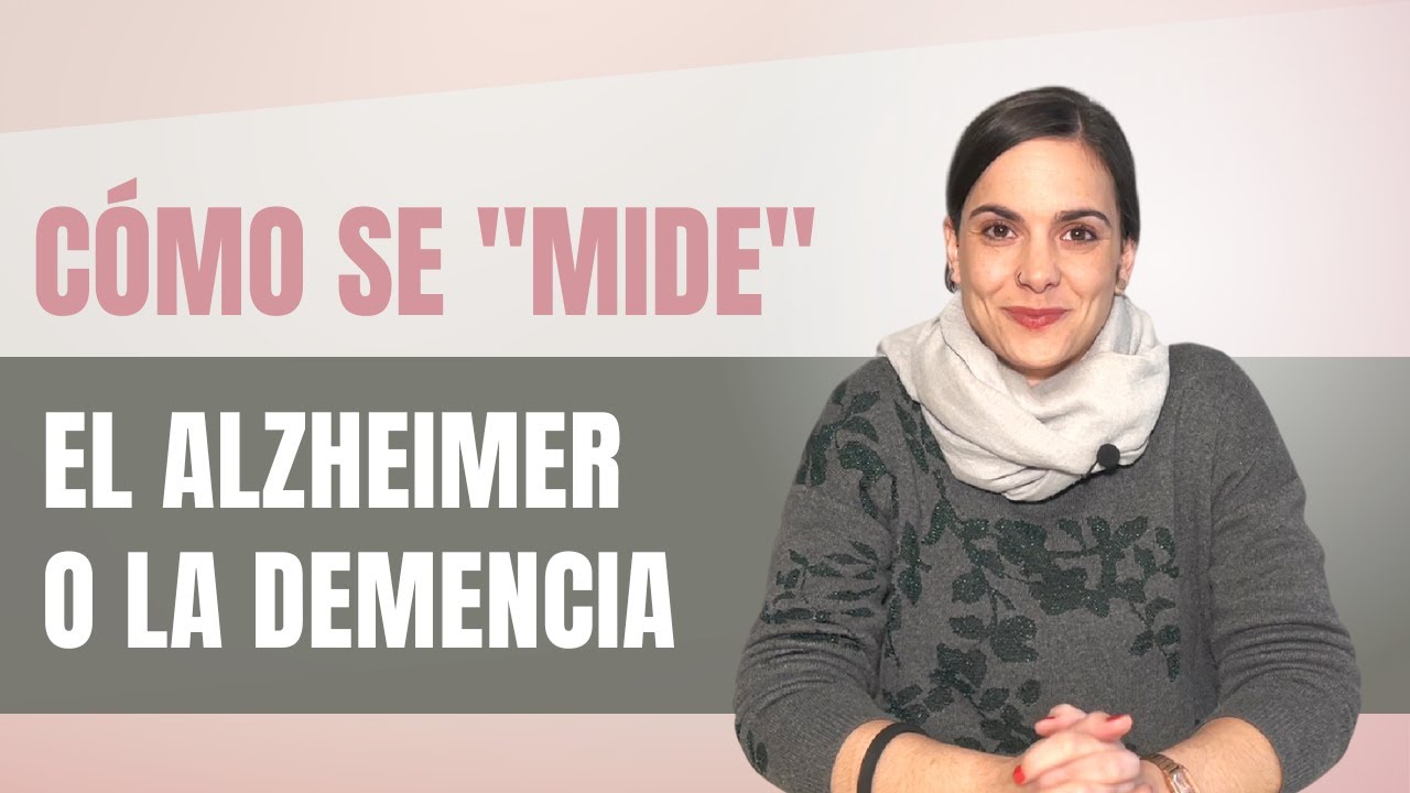 ¿Cómo se “mide” el Alzheimer o la demencia?
