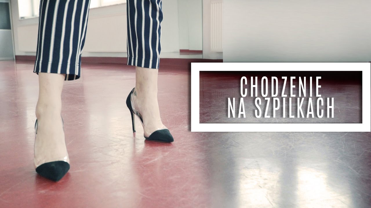 JAK CHODZIĆ I NIE CHODZIĆ NA SZPILKACH?
