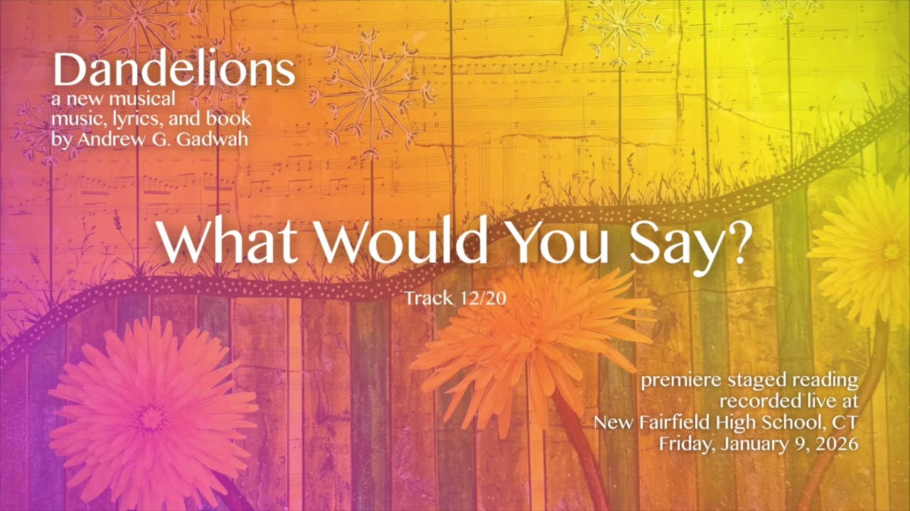What Would You Say? | Dandelions: a new musical