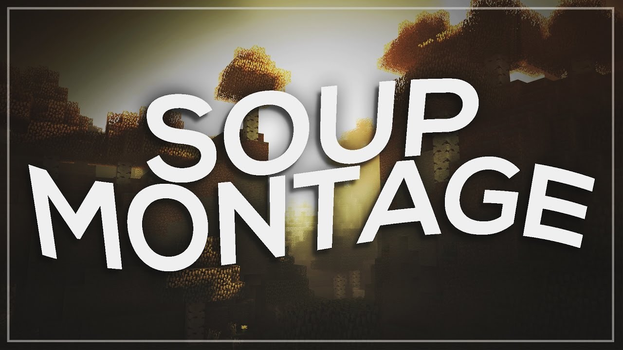 Soup Montage (best I ever did)