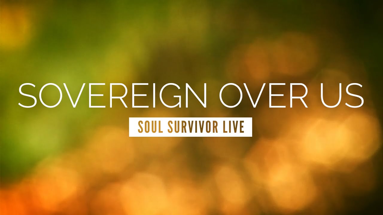 Sovereign Over Us - Soul Survivor Live | LYRIC VIDEO