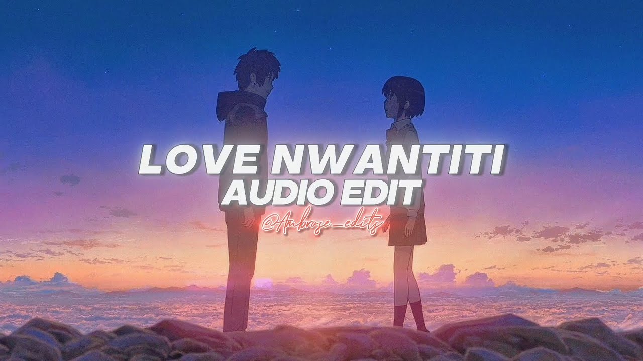 love nwantiti (slowed/special version) - edit audio (Ckay, feat. ElGrande Toto, feat. Dj Yo!& AX'EL)