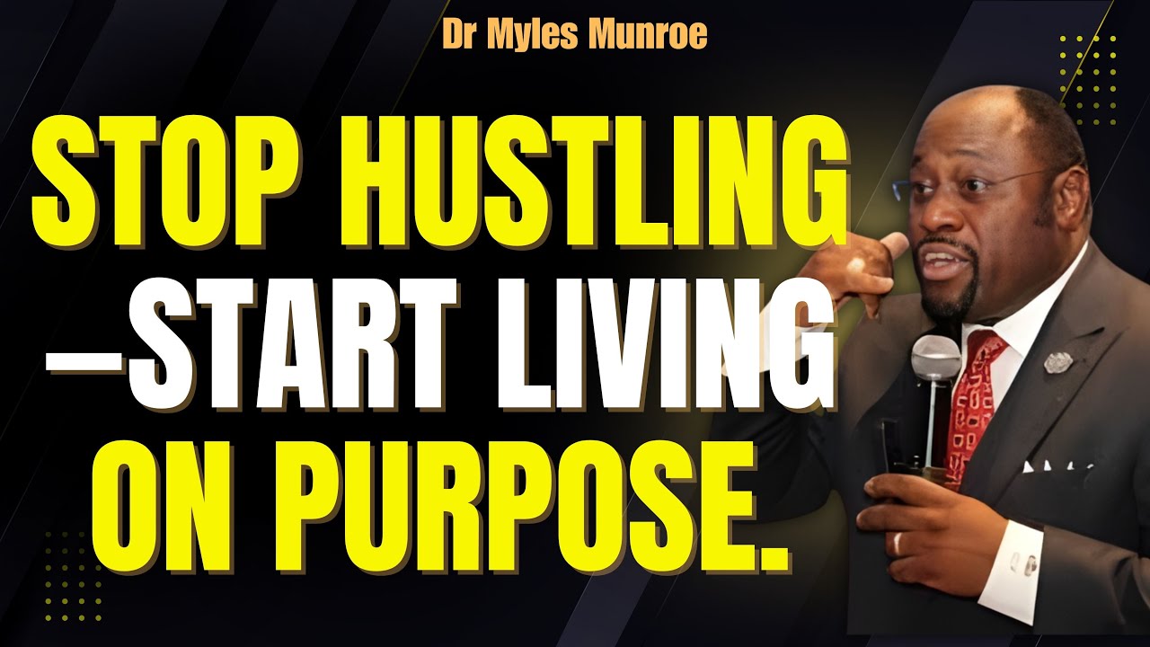 HUSTLE vs PURPOSE: Why Your BUSY LIFE Still Feels Empty (Find Your “WHY”) | Myles Munroe